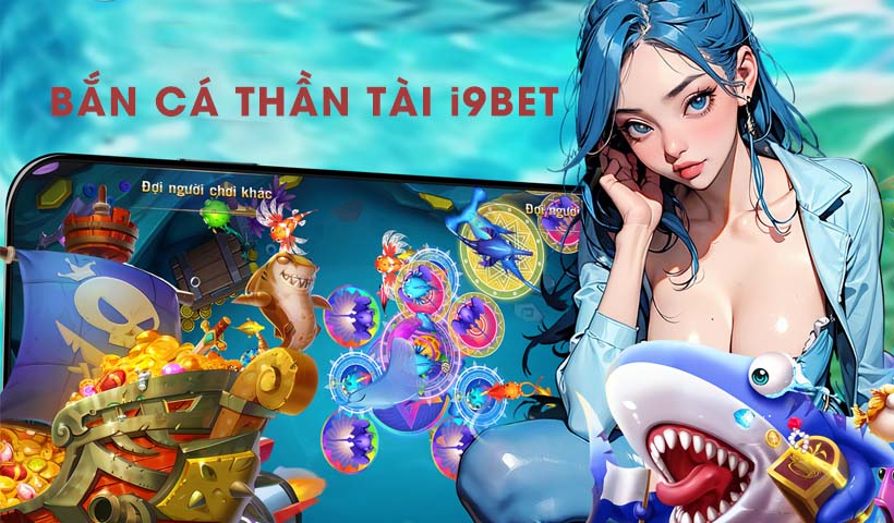 Bắn Cá Thần Tài i9BET - Cách Chơi Và Mẹo Thắng Đậm