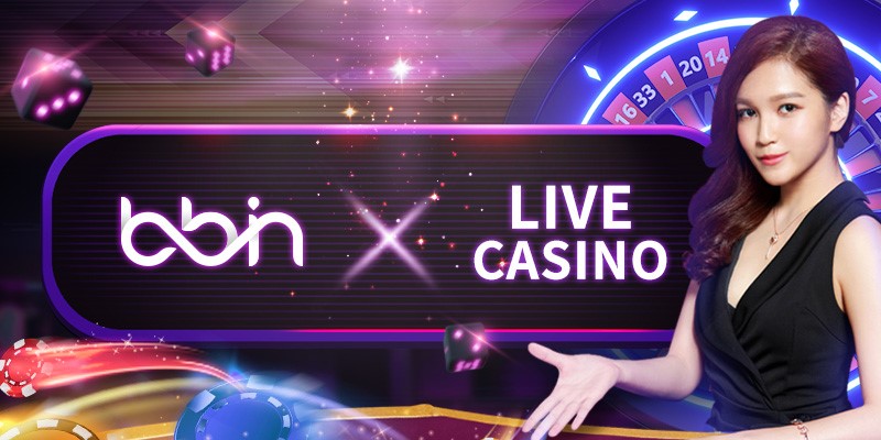 Sự hình thành của sảnh game Bbin Live Casino