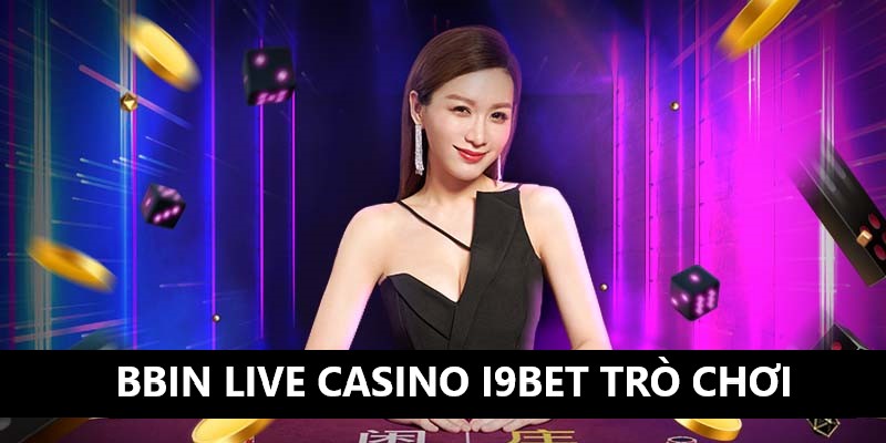 Hệ thống trò chơi tại Bbin Live Casino i9BET