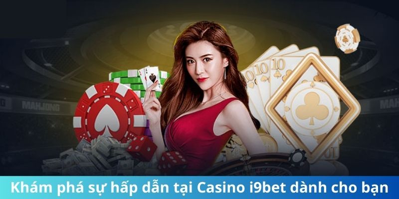 Khám phá sự hấp dẫn tại Casino i9Bet dành cho bạn