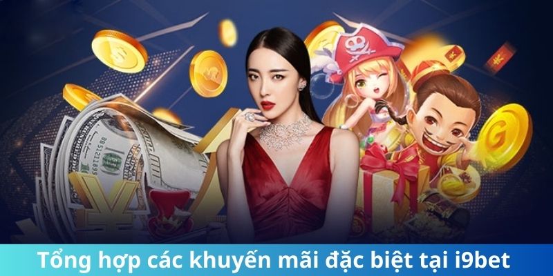 Tổng hợp các khuyến mãi đặc biệt tại i9Bet 