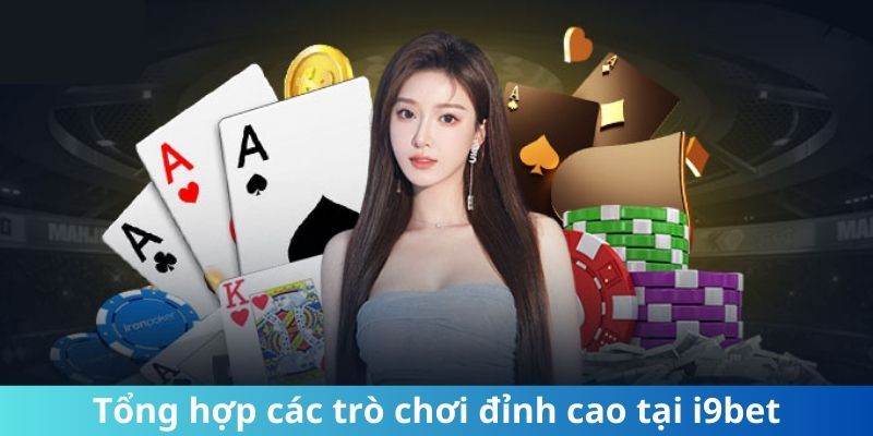 Tổng hợp các trò chơi đỉnh cao tại i9Bet