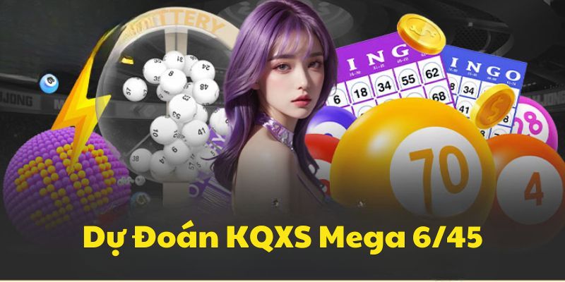 Tips dự đoán KQXS Mega 6/45 thắng lớn