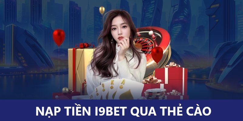 Chuyển tiền cho nhà cái i9BET bằng thẻ cào