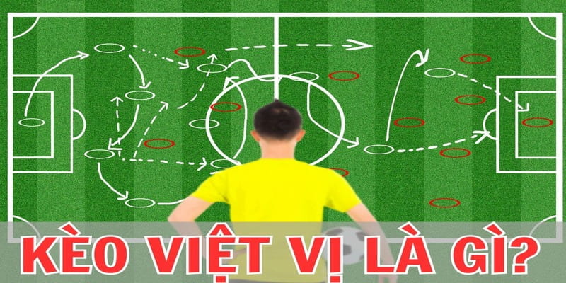 Kèo Việt Vị Là Gì - Khái Niệm Và Chiến Lược Thắng Lớn