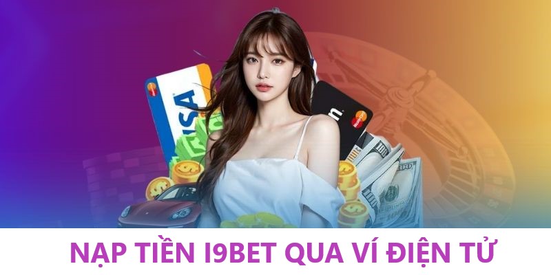 Gửi tiền vào i9BET qua ví điện tử