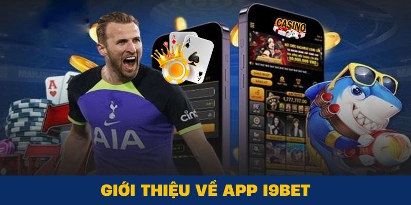 Giới thiệu ứng dụng i9BET được cộng đồng game thủ đánh giá cao