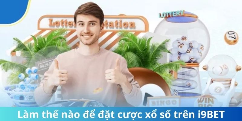 Làm thế nào để đặt cược xổ số trên i9Bet